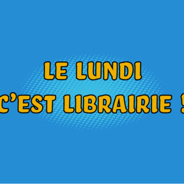 Le lundi c’est librairie ! #667